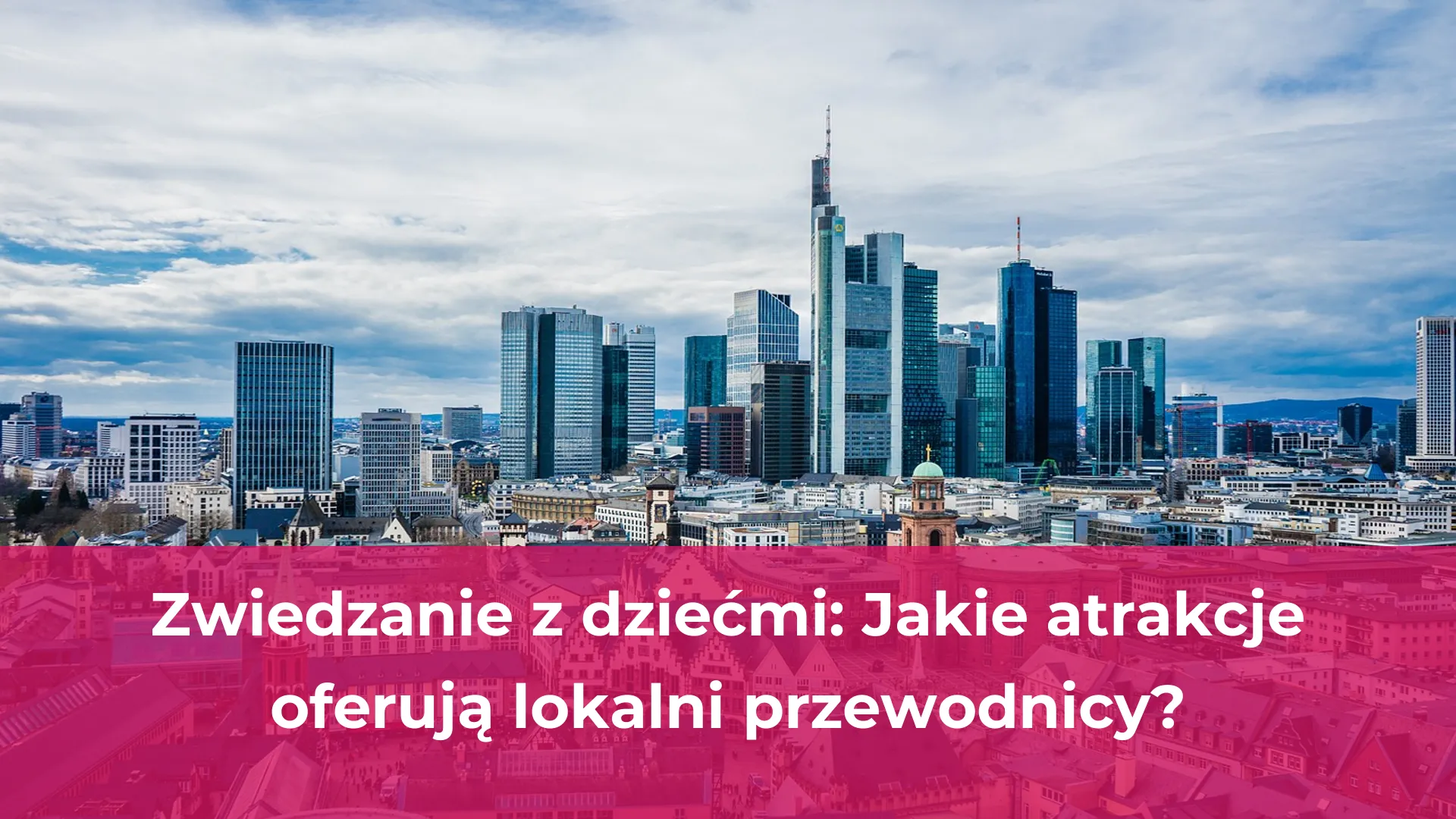 Zwiedzanie z dziećmi jakie atrakcje oferują lokalni przewodnicy