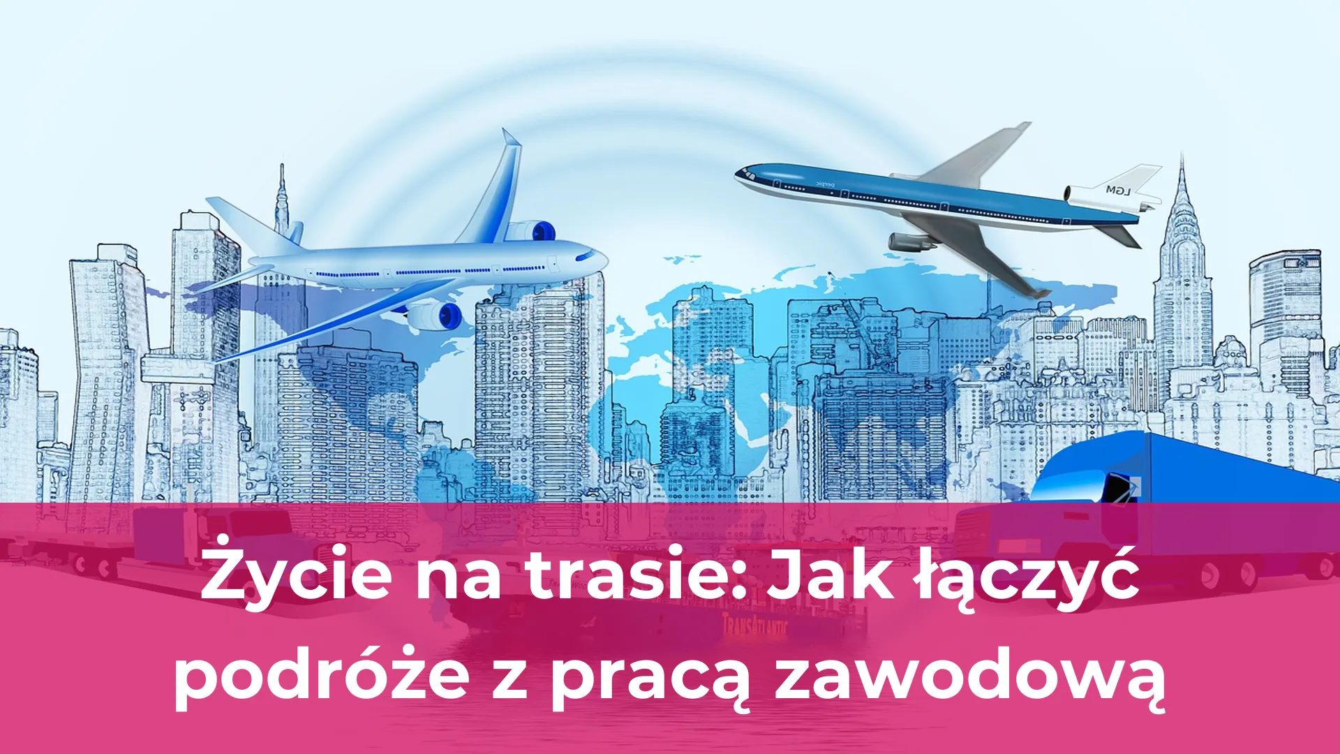 Życie na trasie jak łączyć podróże z pracą zawodową